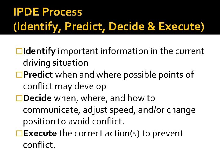 IPDE Process (Identify, Predict, Decide & Execute) �Identify important information in the current driving