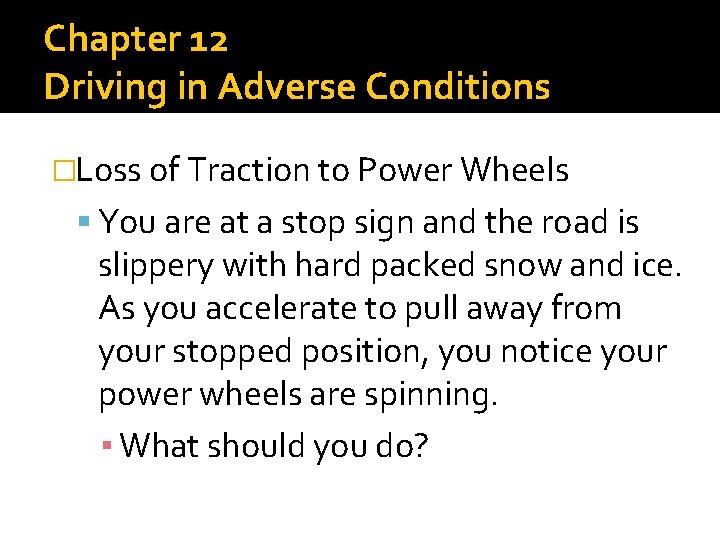 Chapter 12 Driving in Adverse Conditions �Loss of Traction to Power Wheels You are