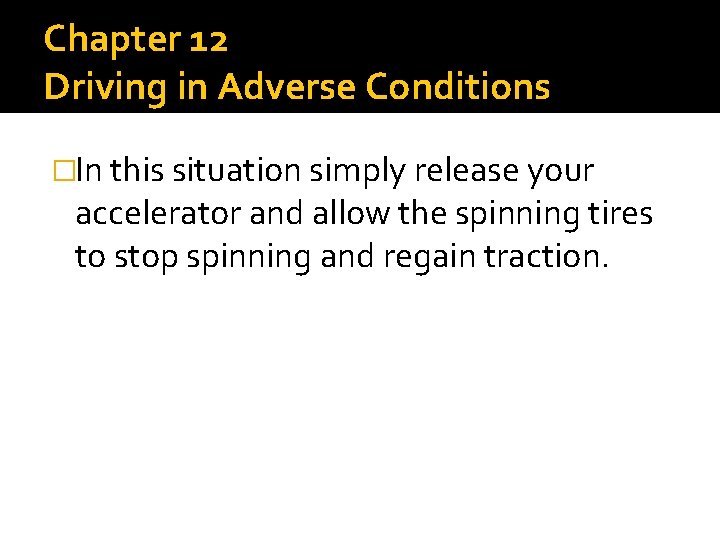 Chapter 12 Driving in Adverse Conditions �In this situation simply release your accelerator and