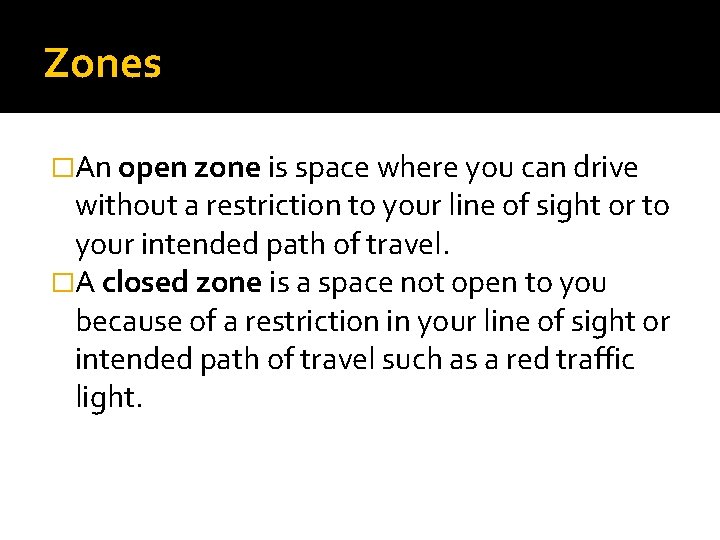 Zones �An open zone is space where you can drive without a restriction to