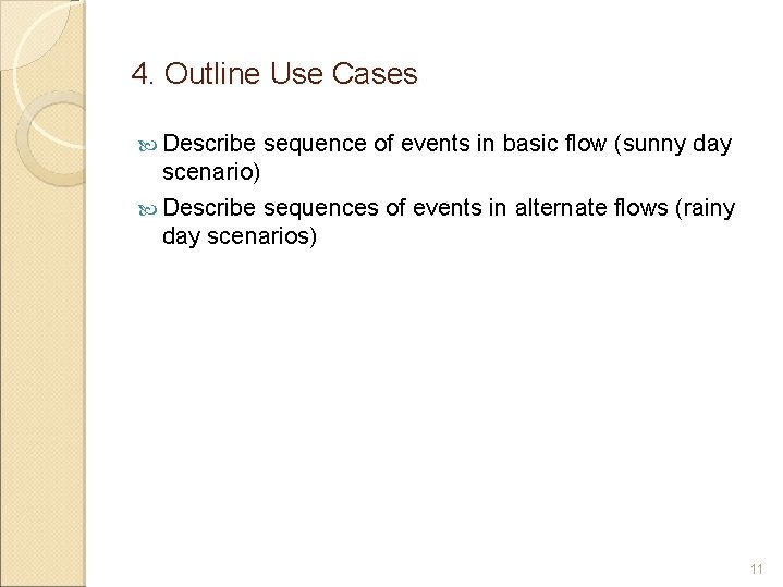 4. Outline Use Cases Describe sequence of events in basic flow (sunny day scenario)