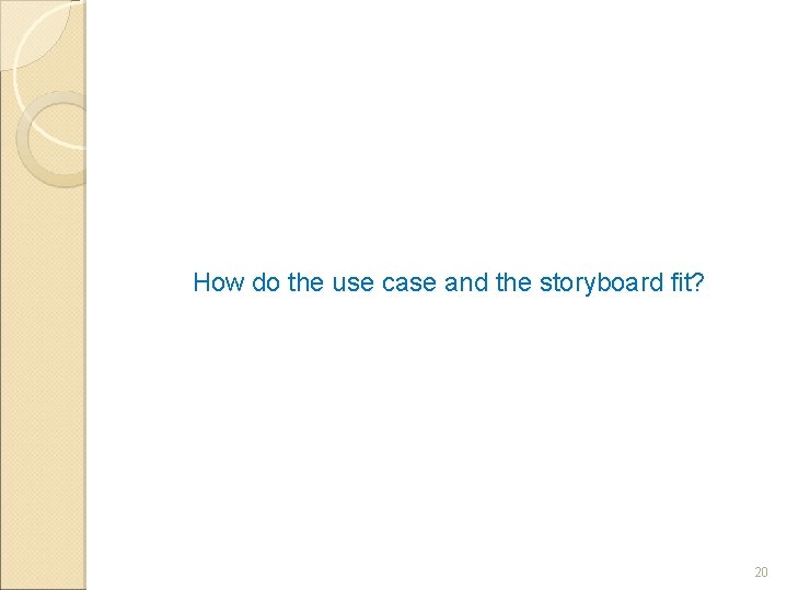 How do the use case and the storyboard fit? 20 