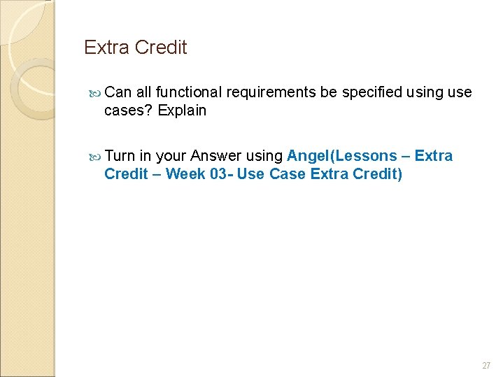 Extra Credit Can all functional requirements be specified using use cases? Explain Turn in