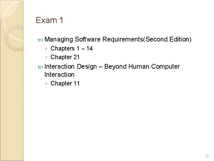 Exam 1 Managing Software Requirements(Second Edition) ◦ Chapters 1 – 14 ◦ Chapter 21