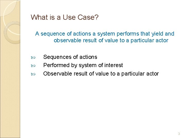 What is a Use Case? A sequence of actions a system performs that yield