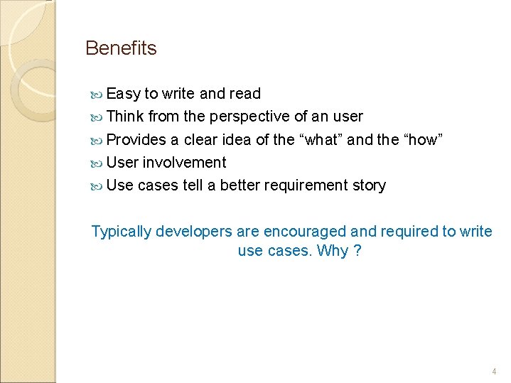 Benefits Easy to write and read Think from the perspective of an user Provides