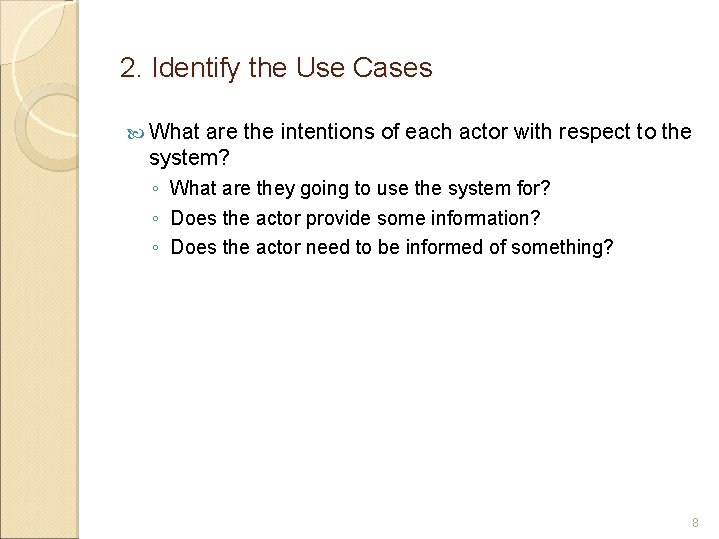2. Identify the Use Cases What are the intentions of each actor with respect