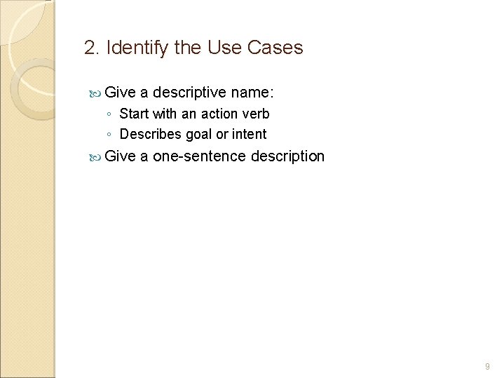 2. Identify the Use Cases Give a descriptive name: ◦ Start with an action