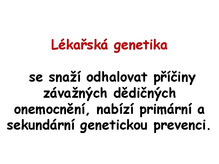 Lékařská genetika se snaží odhalovat příčiny závažných dědičných onemocnění, nabízí primární a sekundární genetickou