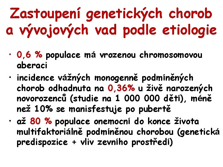 Zastoupení genetických chorob a vývojových vad podle etiologie • 0, 6 % populace má