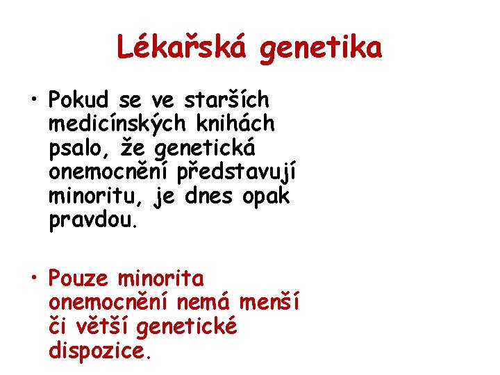 Lékařská genetika • Pokud se ve starších medicínských knihách psalo, že genetická onemocnění představují