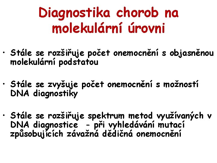 Diagnostika chorob na molekulární úrovni • Stále se rozšiřuje počet onemocnění s objasněnou molekulární