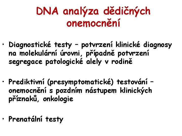 DNA analýza dědičných onemocnění • Diagnostické testy – potvrzení klinické diagnosy na molekulární úrovni,