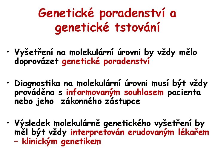 Genetické poradenství a genetické tstování • Vyšetření na molekulární úrovni by vždy mělo doprovázet