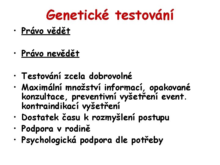 Genetické testování • Právo vědět • Právo nevědět • Testování zcela dobrovolné • Maximální