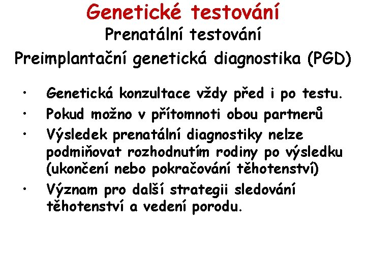 Genetické testování Prenatální testování Preimplantační genetická diagnostika (PGD) • • Genetická konzultace vždy před