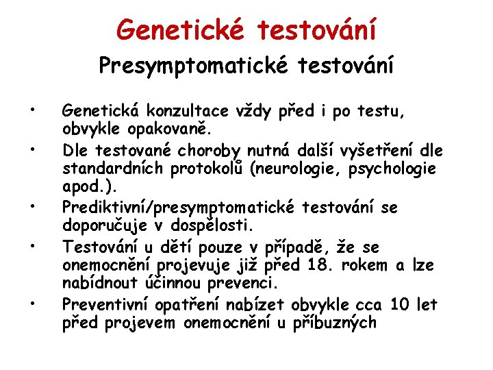 Genetické testování Presymptomatické testování • • • Genetická konzultace vždy před i po testu,