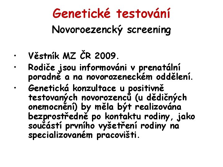 Genetické testování Novoroezencký screening • • • Věstník MZ ČR 2009. Rodiče jsou informováni