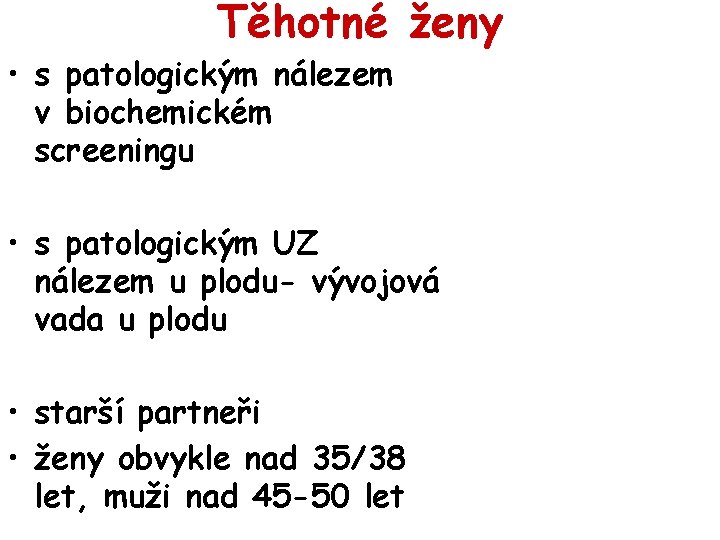 Těhotné ženy • s patologickým nálezem v biochemickém screeningu • s patologickým UZ nálezem