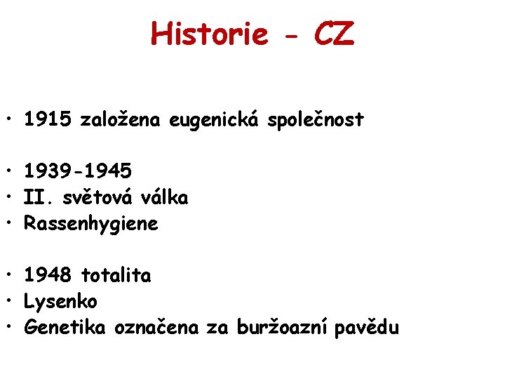 Historie - CZ • 1915 založena eugenická společnost • 1939 -1945 • II. světová