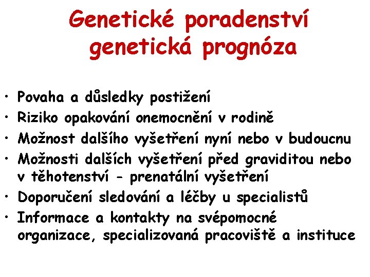 Genetické poradenství genetická prognóza • • Povaha a důsledky postižení Riziko opakování onemocnění v