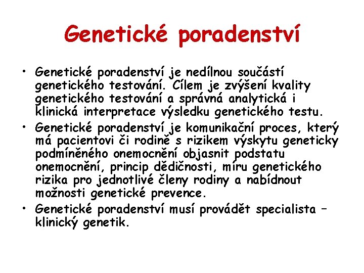 Genetické poradenství • Genetické poradenství je nedílnou součástí genetického testování. Cílem je zvýšení kvality