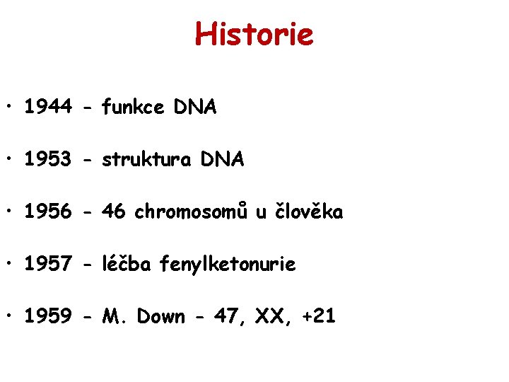 Historie • 1944 - funkce DNA • 1953 - struktura DNA • 1956 -