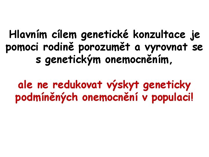 Hlavním cílem genetické konzultace je pomoci rodině porozumět a vyrovnat se s genetickým onemocněním,