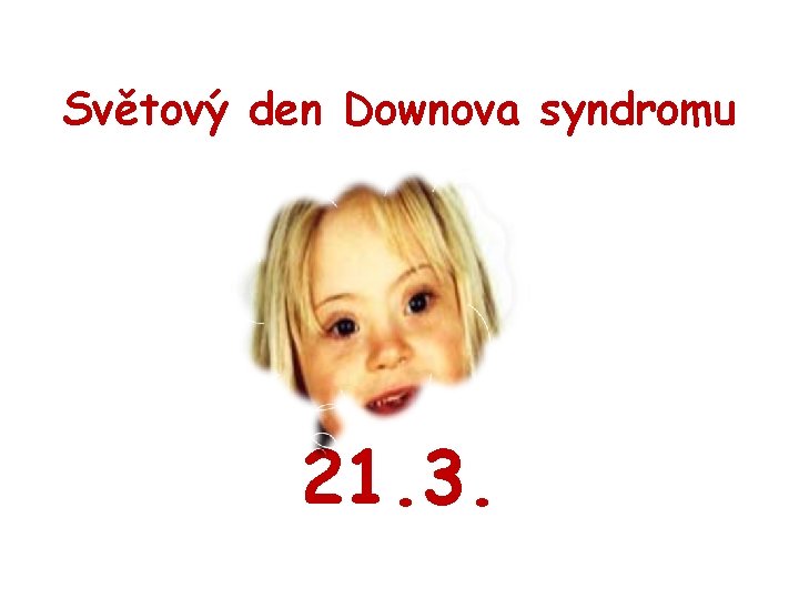 Světový den Downova syndromu 21. 3. 