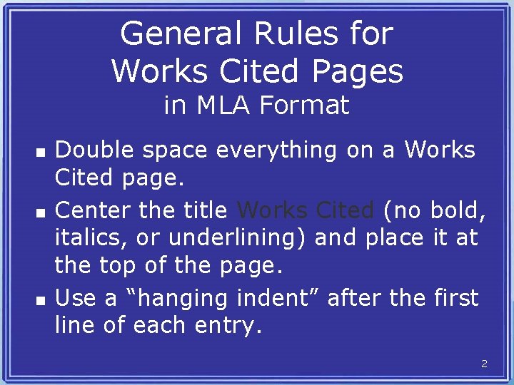 General Rules for Works Cited Pages in MLA Format n n n Double space