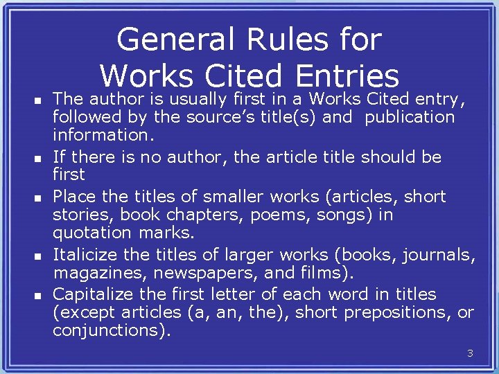 General Rules for Works Cited Entries n n n The author is usually first