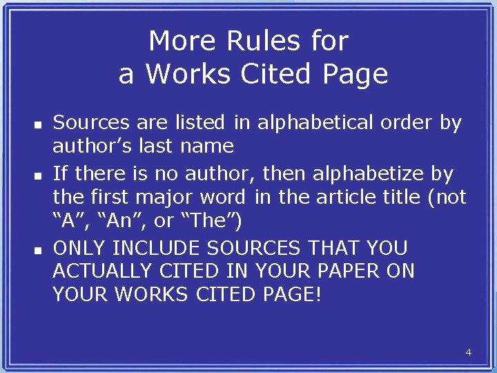 More Rules for a Works Cited Page n n n Sources are listed in