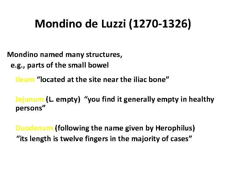Mondino de Luzzi (1270 -1326) Mondino named many structures, e. g. , parts of
