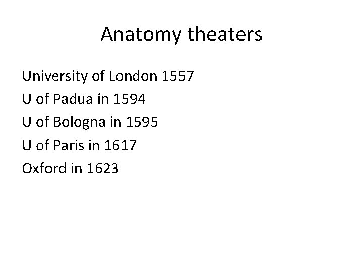 Anatomy theaters University of London 1557 U of Padua in 1594 U of Bologna