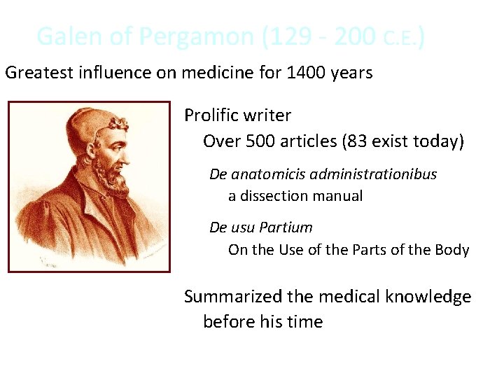 Galen of Pergamon (129 - 200 C. E. ) Greatest influence on medicine for