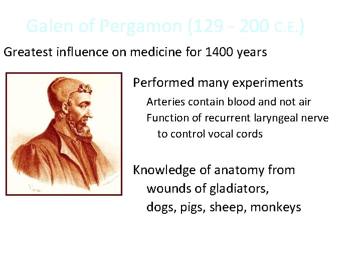 Galen of Pergamon (129 - 200 C. E. ) Greatest influence on medicine for