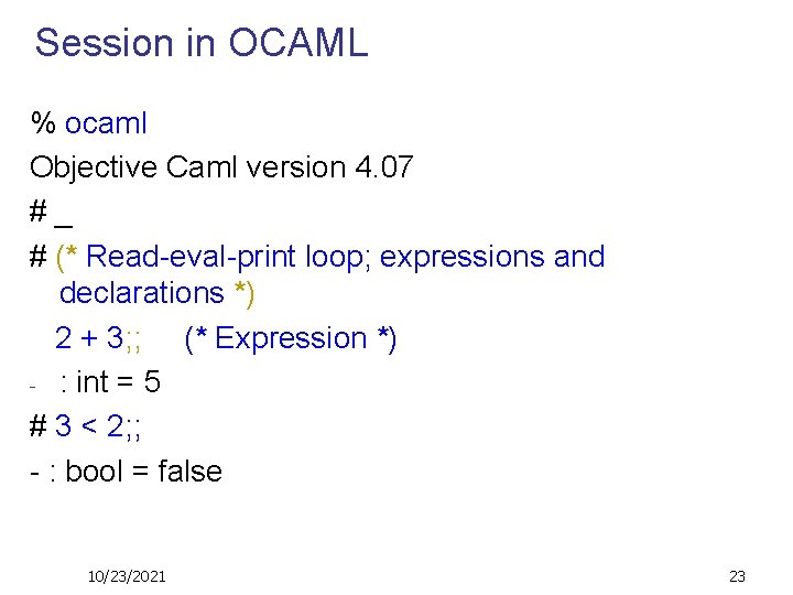 Session in OCAML % ocaml Objective Caml version 4. 07 #_ # (* Read-eval-print