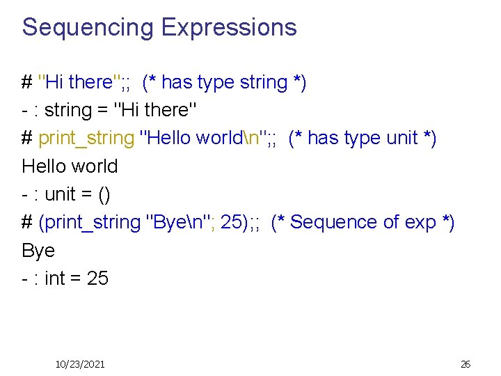 Sequencing Expressions # "Hi there"; ; (* has type string *) - : string