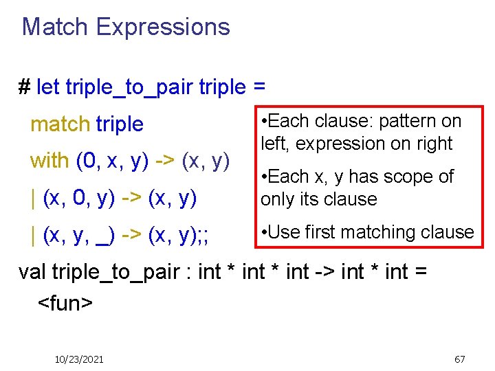 Match Expressions # let triple_to_pair triple = match triple with (0, x, y) ->