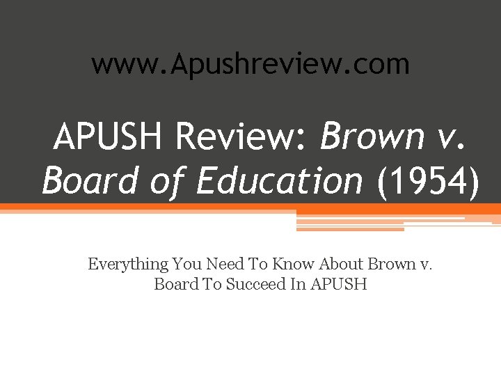 www. Apushreview. com APUSH Review: Brown v. Board of Education (1954) Everything You Need