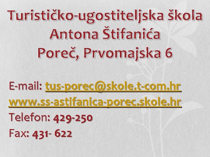 Turističko-ugostiteljska škola Antona Štifanića Poreč, Prvomajska 6 E-mail: tus-porec@skole. t-com. hr www. ss-astifanica-porec. skole.