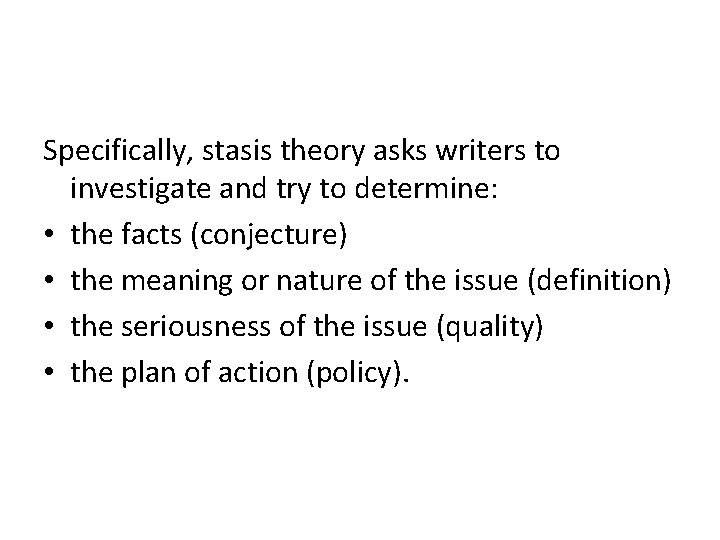 Specifically, stasis theory asks writers to investigate and try to determine: • the facts