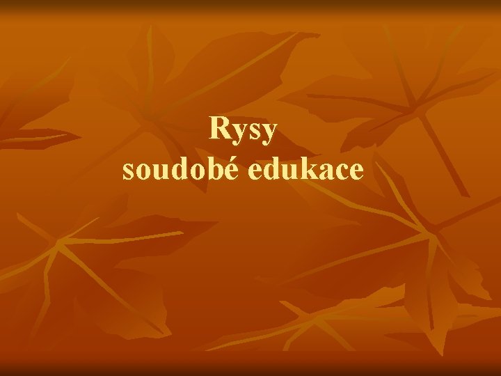 Rysy soudobé edukace 