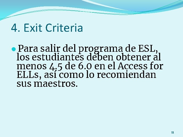 4. Exit Criteria ● Para salir del programa de ESL, los estudiantes deben obtener