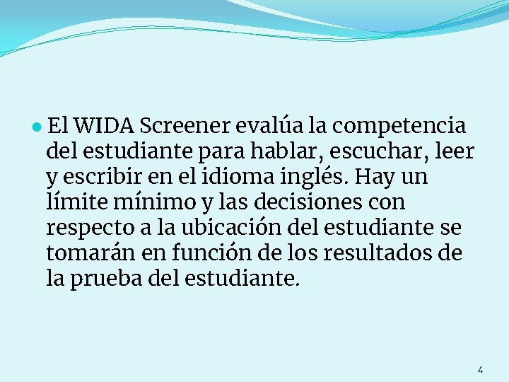 ● El WIDA Screener evalúa la competencia del estudiante para hablar, escuchar, leer y