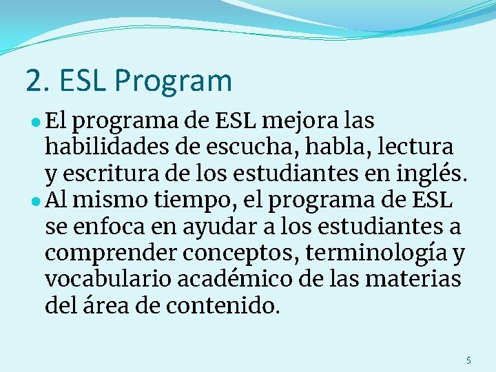 2. ESL Program ● El programa de ESL mejora las habilidades de escucha, habla,