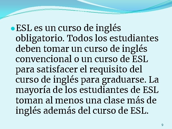 ●ESL es un curso de inglés obligatorio. Todos los estudiantes deben tomar un curso