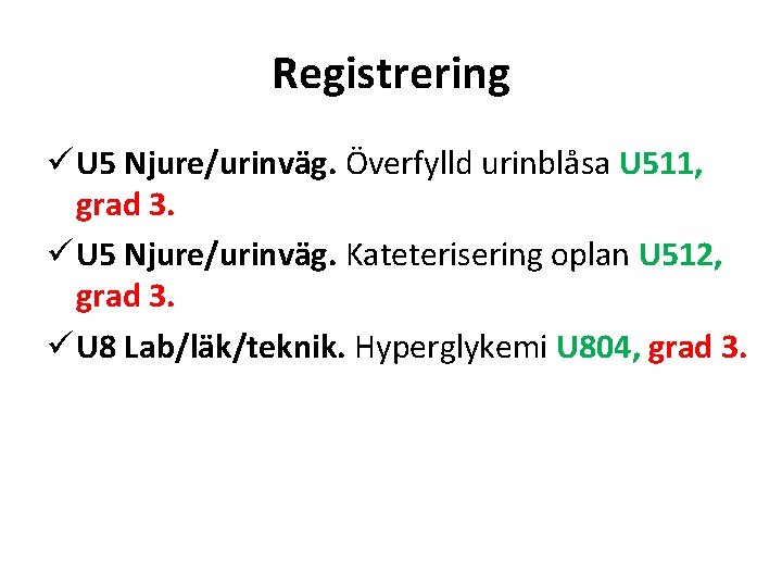 Registrering ü U 5 Njure/urinväg. Överfylld urinblåsa U 511, grad 3. ü U 5