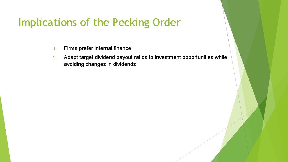 Implications of the Pecking Order 1. Firms prefer internal finance 2. Adapt target dividend