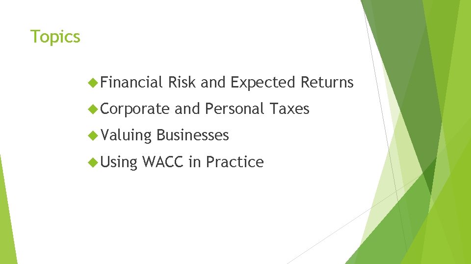 Topics Financial Risk and Expected Returns Corporate Valuing Using and Personal Taxes Businesses WACC